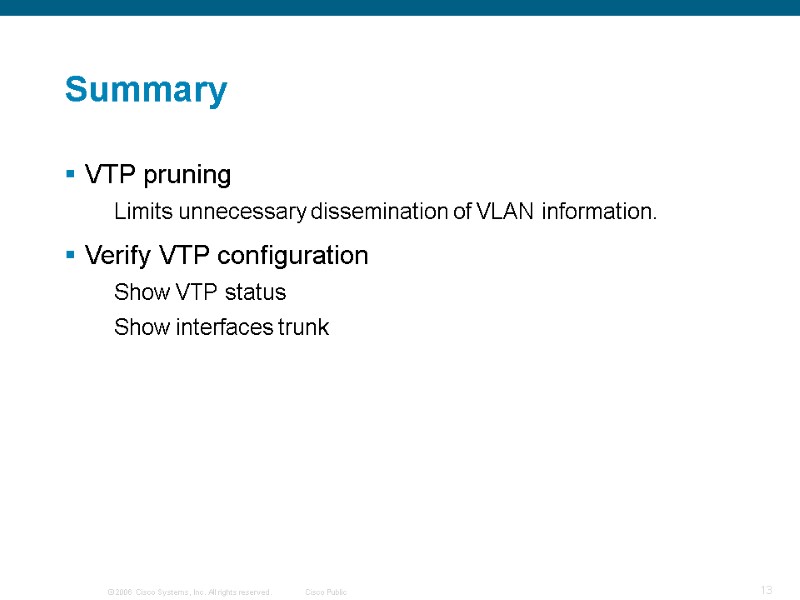>Summary VTP pruning Limits unnecessary dissemination of VLAN information. Verify VTP configuration  Show